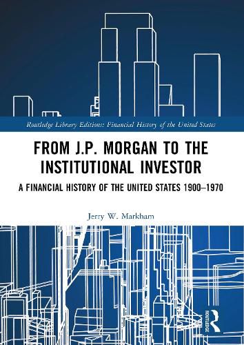 From J.P. Morgan to the Institutional Investor: A Financial History of the United States 1900-1970