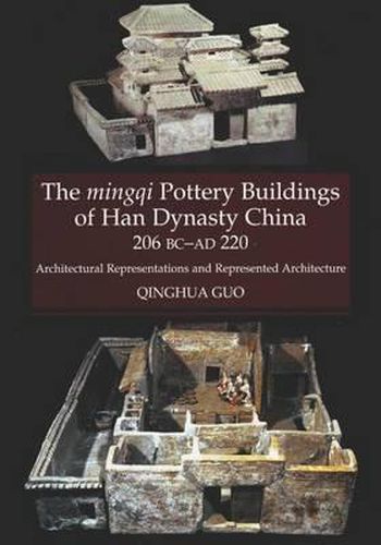 Cover image for Mingqi Pottery Buildings of Han Dynasty China, 206 BC -- AD 220: Architectural Representations and Represented Architecture