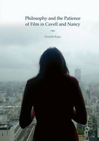 Cover image for Philosophy and the Patience of Film in Cavell and Nancy