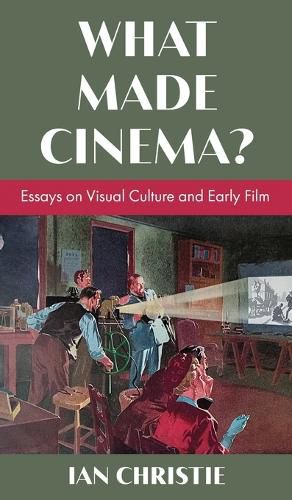 Cover image for What Made Cinema? Essays on Visual Culture and Early Film