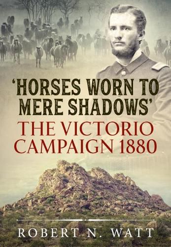 Cover image for 'Horses Worn to Mere Shadows': The Victorio Campaign 1880