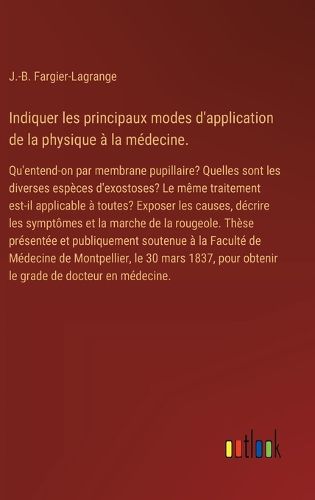 Cover image for Indiquer les principaux modes d'application de la physique a la medecine.