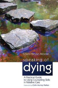 Cover image for Speaking of Dying: A Practical Guide to Using Counselling Skills in Palliative Care