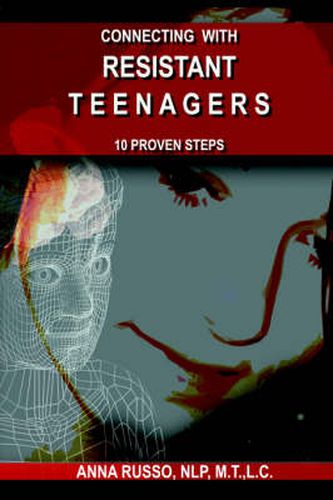 Cover image for Connecting with Resistant Teenagers: 10 Proven Steps