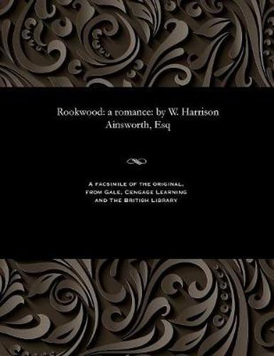 Rookwood: A Romance: By W. Harrison Ainsworth, Esq