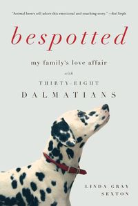 Cover image for Bespotted: My Family's Love Affair with Thirty-Eight Dalmatians