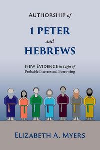 Cover image for Authorship of 1 Peter and Hebrews: New Evidence in Light of Probable Intertextual Borrowing