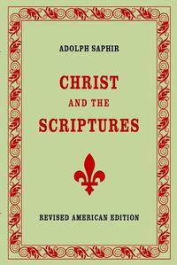 Cover image for Adolph Saphir, CHRIST AND THE SCRIPTURES