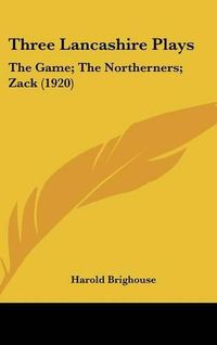 Cover image for Three Lancashire Plays: The Game; The Northerners; Zack (1920)