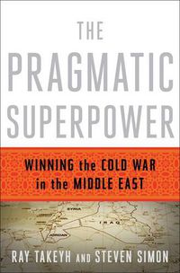 Cover image for The Pragmatic Superpower: Winning the Cold War in the Middle East