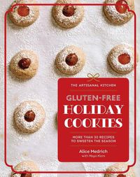 Cover image for The Artisanal Kitchen: Gluten-Free Holiday Cookies: More Than 30 Recipes to Sweeten the Season