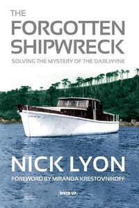 Cover image for The Forgotten Shipwreck: Solving the Mystery of the Darlwyne