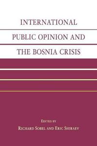 Cover image for International Public Opinion and the Bosnia Crisis