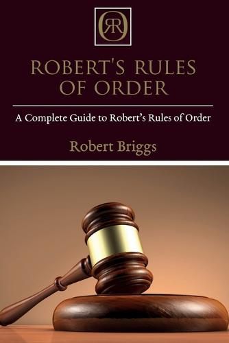 Cover image for Robert's Rules of Order: A Complete Guide to Robert's Rules of Order