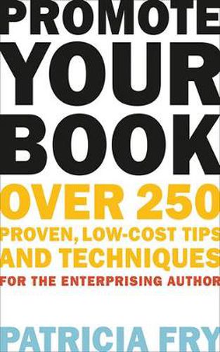 Cover image for Promote Your Book: Over 250 Proven, Low-Cost Tips and Techniques for the Enterprising Author