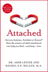 Cover image for Attached: Are you Anxious, Avoidant or Secure? How the science of adult attachment can help you find - and keep - love