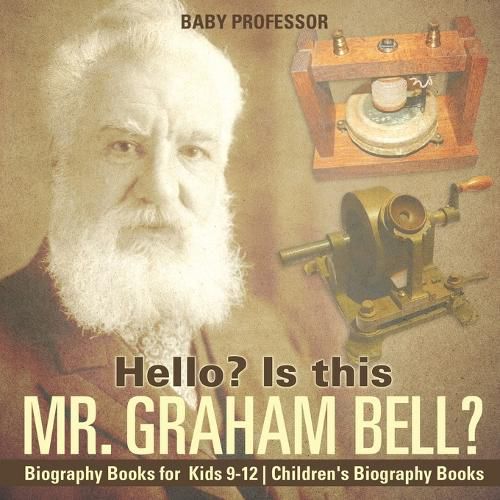 Cover image for Hello? Is This Mr. Graham Bell? - Biography Books for Kids 9-12 Children's Biography Books