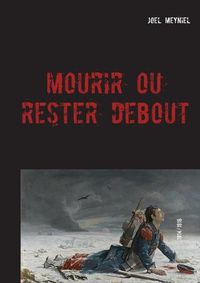 Cover image for Mourir ou rester debout