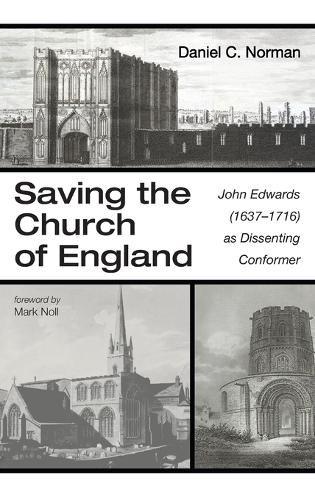 Saving the Church of England: John Edwards (1637-1716) as Dissenting Conformer