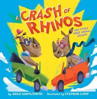 Cover image for A Crash of Rhinos: and other wild animal groups