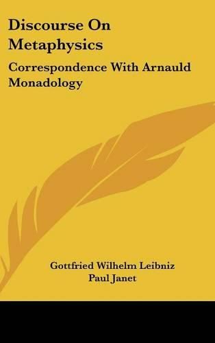 Discourse on Metaphysics: Correspondence with Arnauld Monadology