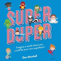 Cover image for Super Duper: Imagine a world where you could be your own superhero!