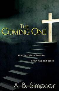 Cover image for The Coming One: What Scripture Teaches about the End Times