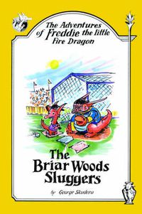 Cover image for The Adventures of Freddie the Little Fire Dragon: The Briar Woods Sluggers