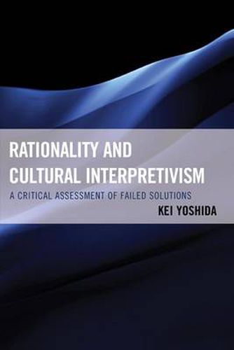 Cover image for Rationality and Cultural Interpretivism: A Critical Assessment of Failed Solutions