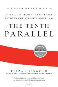 Cover image for The Tenth Parallel: Dispatches from the Fault Line Between Christianity and Islam