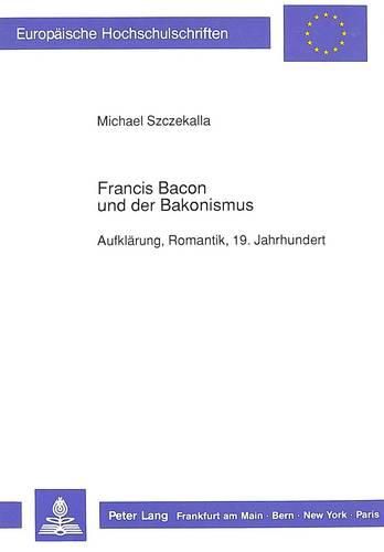 Cover image for Francis Bacon Und Der Bakonismus: Aufklaerung, Romantik, 19. Jahrhundert