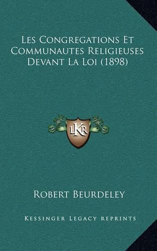 Cover image for Les Congregations Et Communautes Religieuses Devant La Loi (1898)