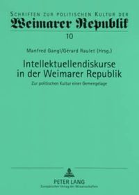 Cover image for Intellektuellendiskurse in der Weimarer Republik; Zur politischen Kultur einer Gemengelage