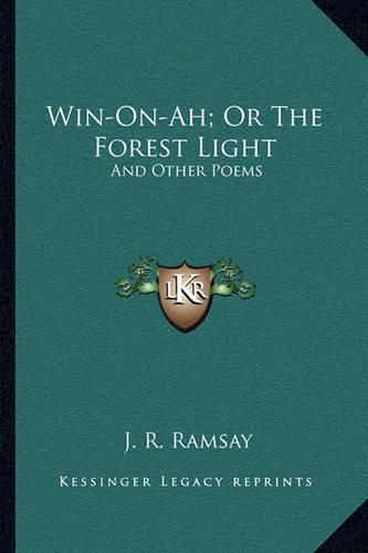 Cover image for Win-On-Ah; Or the Forest Light: And Other Poems