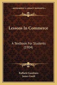 Cover image for Lessons in Commerce: A Textbook for Students (1904)