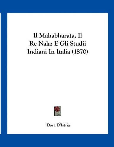 Cover image for Il Mahabharata, Il Re Nala: E Gli Studii Indiani in Italia (1870)