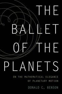 Cover image for The Ballet of the Planets: A Mathematician's Musings on the Elegance of Planetary Motion