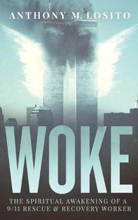 Cover image for Woke, The Spiritual Awakening of a 9/11 Rescue & Recovery Worker