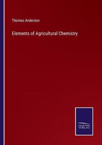 Cover image for Elements of Agricultural Chemistry