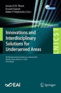 Cover image for Innovations and Interdisciplinary Solutions for Underserved Areas: 4th EAI International Conference, InterSol 2020, Nairobi, Kenya, March 8-9, 2020, Proceedings