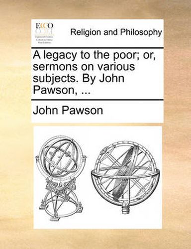 Cover image for A Legacy to the Poor; Or, Sermons on Various Subjects. by John Pawson, ...