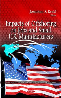 Cover image for Impacts of Offshoring on Jobs & Small U.S. Manufacturers