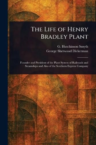 Cover image for The Life of Henry Bradley Plant