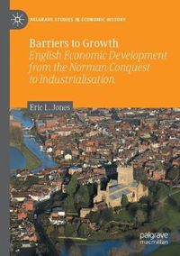 Cover image for Barriers to Growth: English Economic Development from the Norman Conquest to Industrialisation