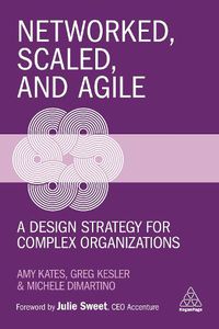 Cover image for Networked, Scaled, and Agile: A Design Strategy for Complex Organizations