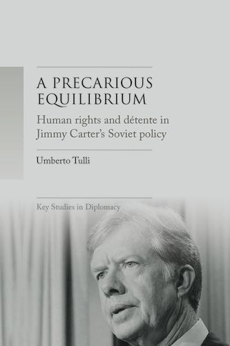 Cover image for A Precarious Equilibrium: Human Rights and deTente in Jimmy Carter's Soviet Policy