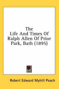 Cover image for The Life and Times of Ralph Allen of Prior Park, Bath (1895)