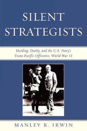 Cover image for Silent Strategists: Harding, Denby, and the U.S. Navy's Trans-Pacific Offensive, World War II