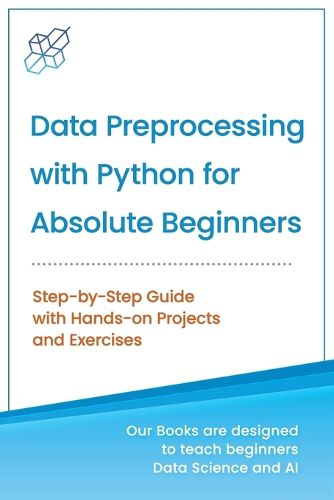 Cover image for Data Preprocessing with Python for Absolute Beginners: Step-by-Step Guide with Hands-on Projects and Exercises