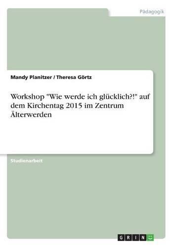 Cover image for Workshop Wie werde ich glucklich?! auf dem Kirchentag 2015 im Zentrum AElterwerden